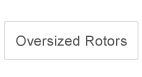 Oversized Rotors